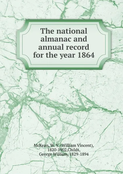 Обложка книги The national almanac and annual record for the year 1864, William Vincent McKean