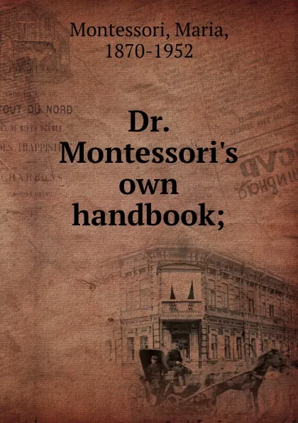 Обложка книги Dr. Montessori.s own handbook, Maria Montessori