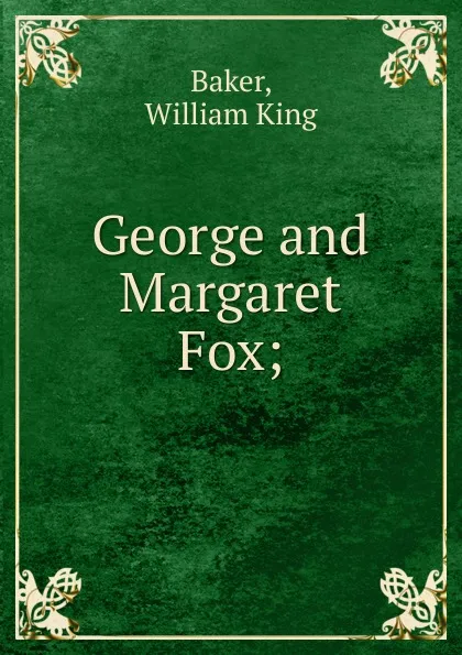 Обложка книги George and Margaret Fox, William King Baker