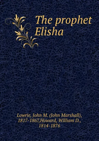 Обложка книги The prophet Elisha, John Marshall Lowrie