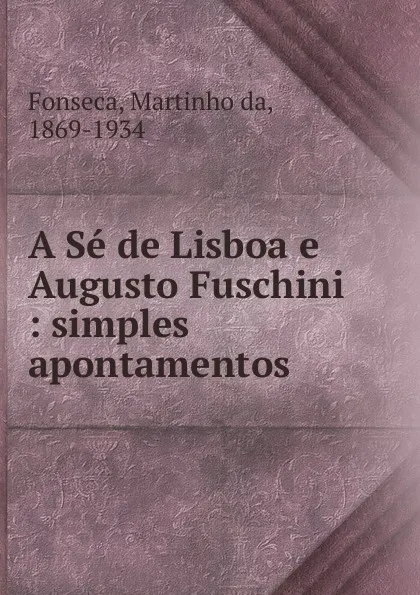 Обложка книги A Se de Lisboa e Augusto Fuschini, Martinho da Fonseca