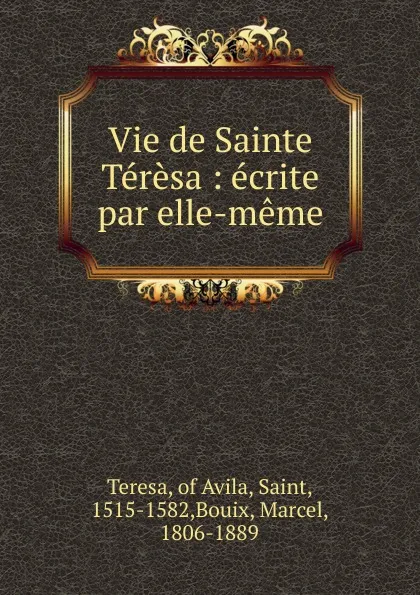 Обложка книги Vie de Sainte Teresa, R. P. Marcel Bouix