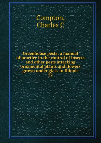 Обложка книги Greenhouse pests, Charles C. Compton