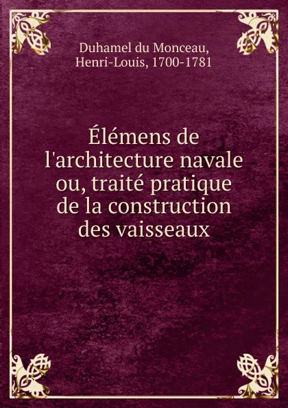 Обложка книги Elemens de l.architecture navale. ou, traite pratique de la construction des vaisseaux, M. Duhamel du Monceau