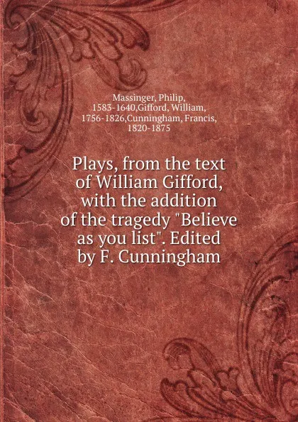 Обложка книги Plays, from the text of William Gifford, Massinger Philip
