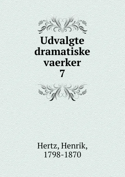 Обложка книги Udvalgte dramatiske vaerker, Henrik Hertz