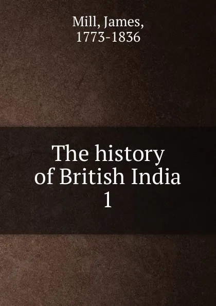 Обложка книги The history of British India, James Mill