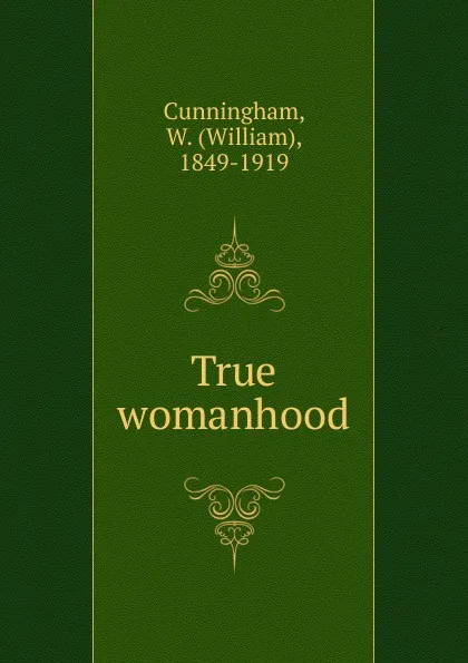 Обложка книги True womanhood, W. Cunningham