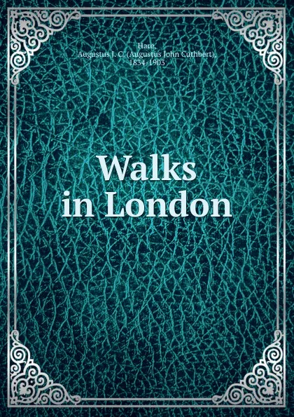 Обложка книги Walks in London, Augustus J. C. Hare