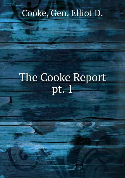 Обложка книги The Cooke Report, Gen. Elliot D. Cooke