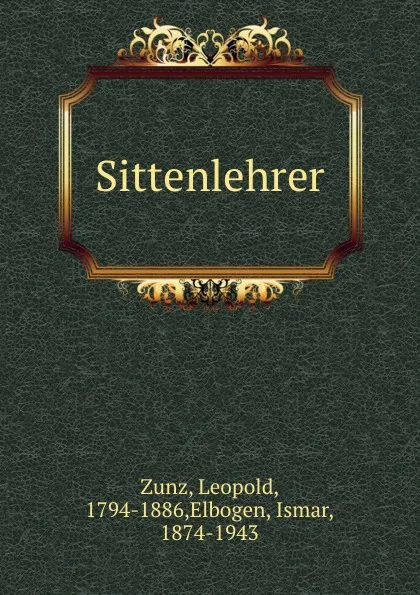 Обложка книги Sittenlehrer, Leopold Zunz