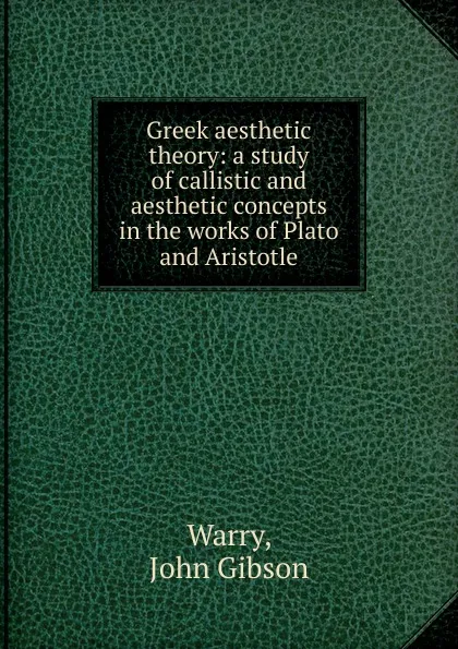 Обложка книги Greek aesthetic theory, John Gibson Warry