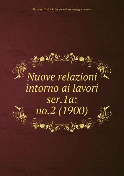 Обложка книги Nuove relazioni intorno ai lavori, Florence. Italy R. Stazione di entomologia agraria