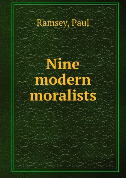 Обложка книги Nine modern moralists, Paul Ramsey