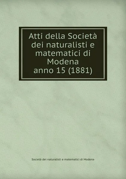 Обложка книги Atti della Societa dei naturalisti e matematici di Modena, Società dei naturalisti e matematici di Modena