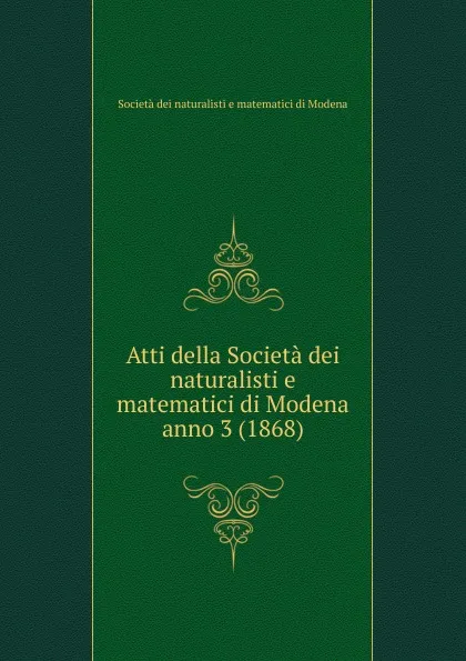 Обложка книги Atti della Societa dei naturalisti e matematici di Modena. Anno III, Società dei naturalisti e matematici di Modena