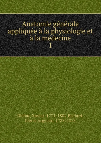 Обложка книги Anatomie generale. Tome 1, Xavier Bichat