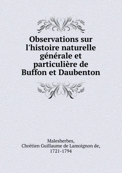 Обложка книги Observations sur l.histoire naturelle generale et particuliere de Buffon et Daubenton. Tome 1, Chrétien Guillaume de Lamoignon de Malesherbes