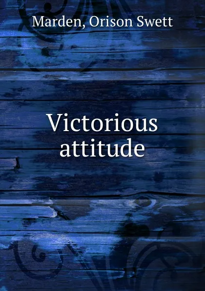 Обложка книги Victorious attitude, Orison Swett Marden