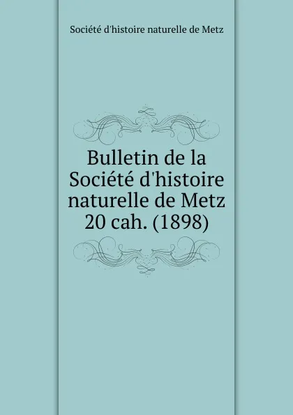 Обложка книги Bulletin de la Societe d.histoire naturelle de Metz. Chier 20, Paul Even