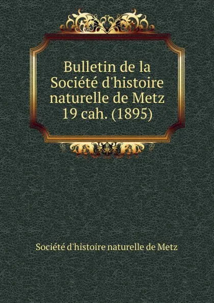 Обложка книги Bulletin de la Societe d.histoire naturelle de Metz, 