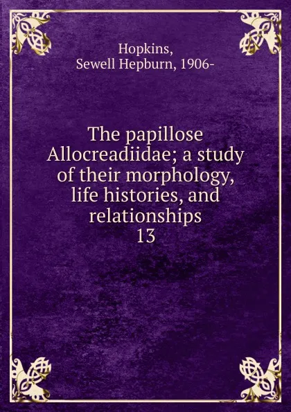 Обложка книги The papillose Allocreadiidae, Sewell Hepburn Hopkins