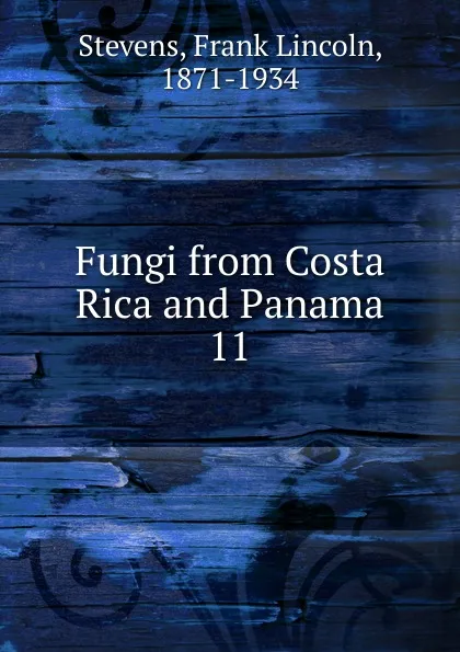 Обложка книги Fungi from Costa Rica and Panama, Frank Lincoln Stevens