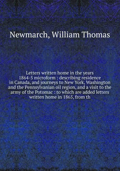 Обложка книги Letters written home in the years 1864-5 microform, William Thomas Newmarch