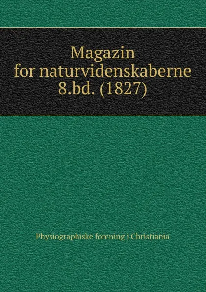 Обложка книги Magazin for naturvidenskaberne, Physiographiske forening i Christiania