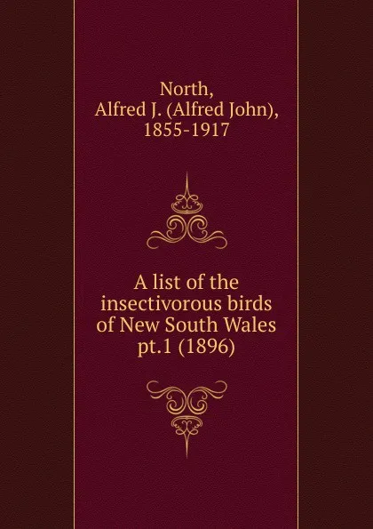 Обложка книги A list of the insectivorous birds of New South Wales, Alfred John North