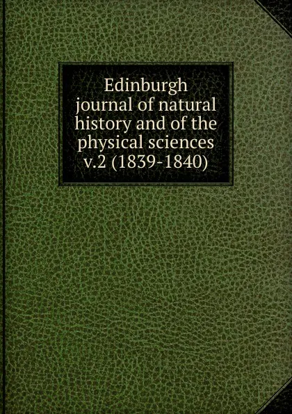 Обложка книги Edinburgh journal of natural history and of the physical sciences, William Macgillivray