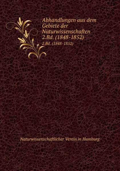 Обложка книги Abhandlungen aus dem Gebiete der Naturwissenschaften. Band 2. Abteilung 1, Naturwissenschaftlicher Verein in Hamburg