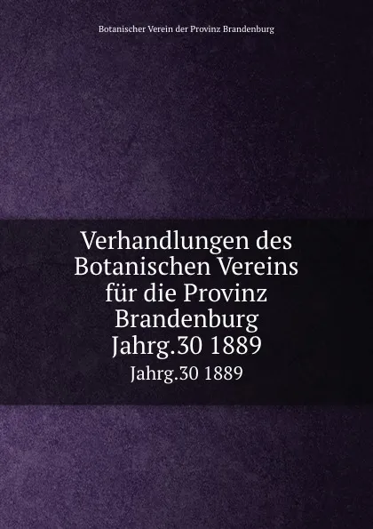 Обложка книги Verhandlungen des Botanischen Vereins. Jahrgang 30, P. Ascherson, E. Koehne, M. Gürke