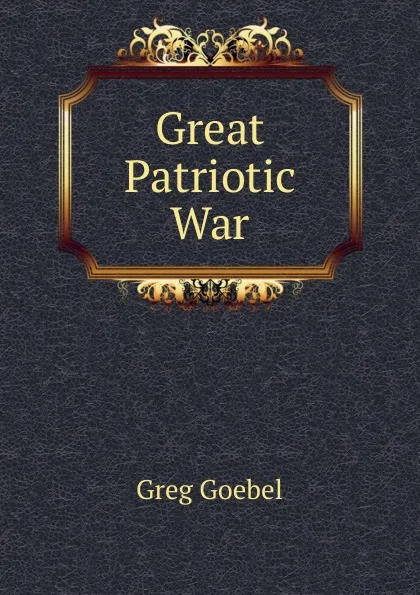 Обложка книги Great Patriotic War, Greg Goebel