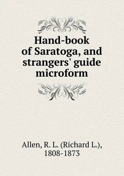 Обложка книги Hand-book of Saratoga, and strangers. guide microform, Richard L. Allen