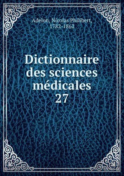 Обложка книги Dictionnaire des sciences medicales, Nicolas Philibert Adelon