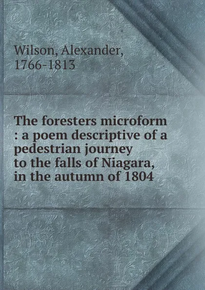 Обложка книги The foresters microform, Alexander Wilson