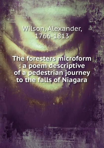 Обложка книги The foresters microform, Alexander Wilson