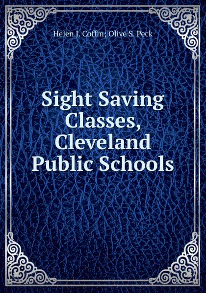 Обложка книги Sight Saving Classes, Cleveland Public Schools, Helen J. Coffin Olive S. Peck