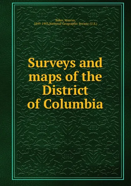 Обложка книги Surveys and maps of the District of Columbia, Marcus Baker