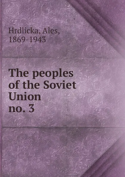 Обложка книги The peoples of the Soviet Union, Aleš Hrdlička