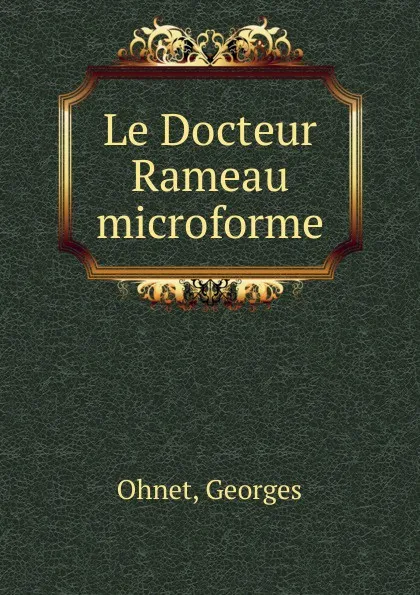 Обложка книги Le Docteur Rameau microforme, Georges Ohnet