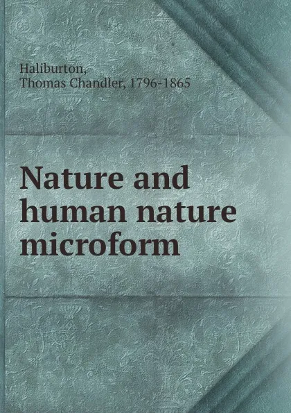 Обложка книги Nature and human nature microform, Haliburton Thomas Chandler