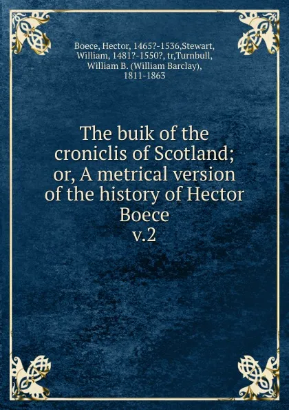 Обложка книги The buik of the croniclis of Scotland. Or, A metrical version of the history of Hector Boece, Hector Boece