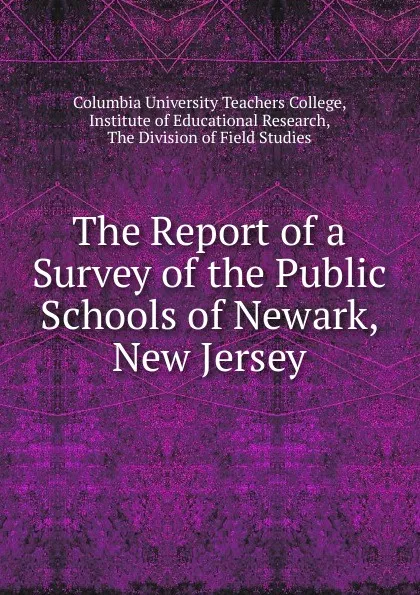 Обложка книги The Report of a Survey of the Public Schools of Newark, New Jersey, Columbia University Teachers College