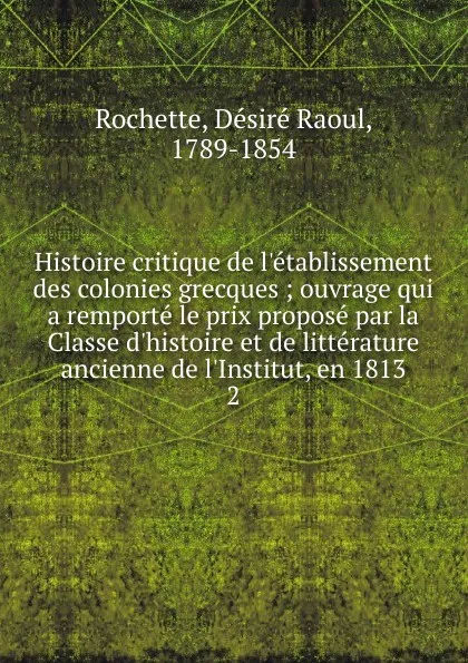 Обложка книги Histoire critique de l.etablissement des colonies grecques, Désiré Raoul Rochette