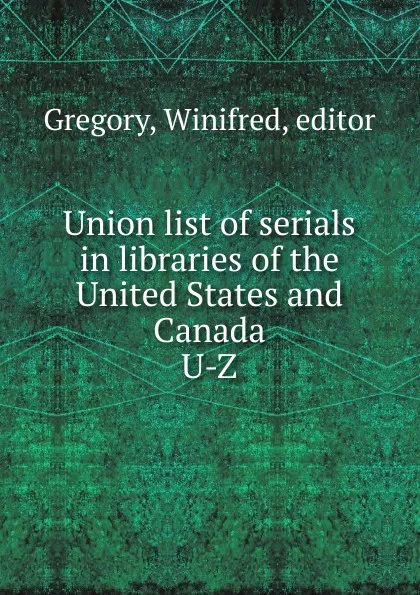 Обложка книги Union list of serials in libraries of the United States and Canada, Winifred Gregory