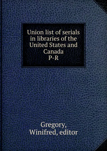 Обложка книги Union list of serials in libraries of the United States and Canada, Winifred Gregory