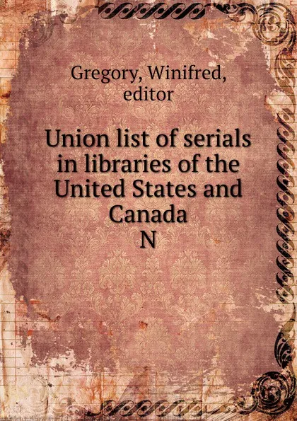 Обложка книги Union list of serials in libraries of the United States and Canada, Winifred Gregory