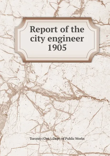 Обложка книги Annual report of the city engineer of Toronto for 1905, Toronto City Engineer's Dept